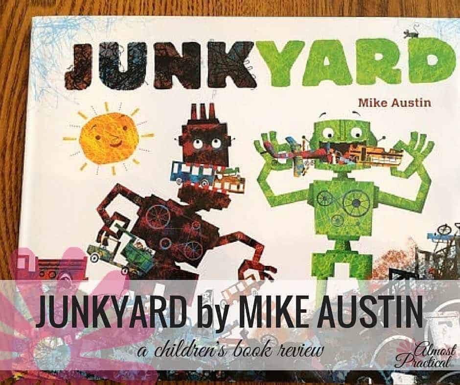Junkyard by Mike Austin is a delightful children's book that teaches kiddos about their environment and how to transform a mess into something wonderful.