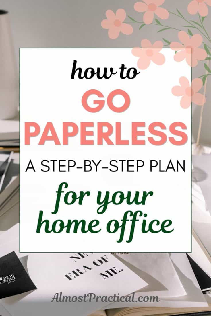 the words "how to go paperless - a step-by-step plan for your home office superimposed on an image of a desk cluttered with papers