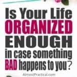 Is your life organized in case something bad happens?