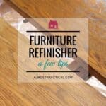 Working with furniture refinisher was a lot harder than I thought. Here are some things I learned that might help you with your DIY project.