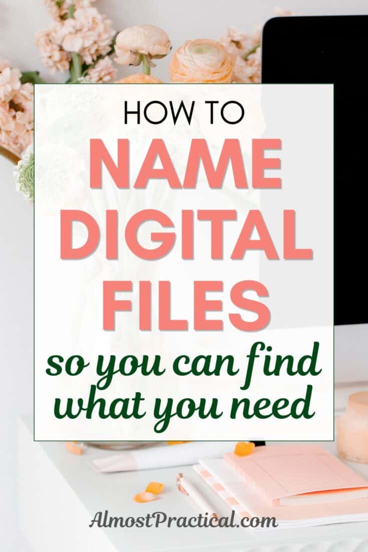 words "how to name digital files so you can find what you need" superimposed on a photo of a desktop computer with a vase of flowers in peach tones next to it