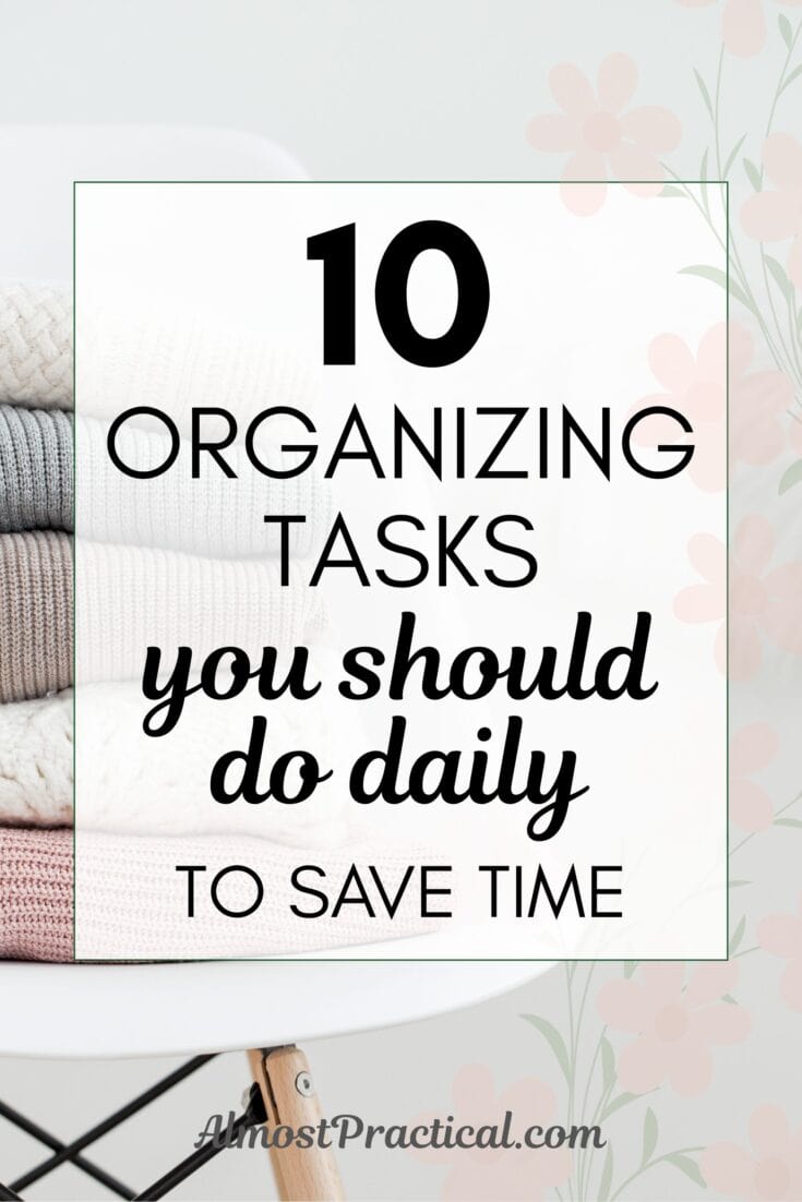 Title of post - 10 Organizing Tasks you should do daily to save time - superimposed on top of an image of folded clothing piled on a white plastic chair with wooden legs.