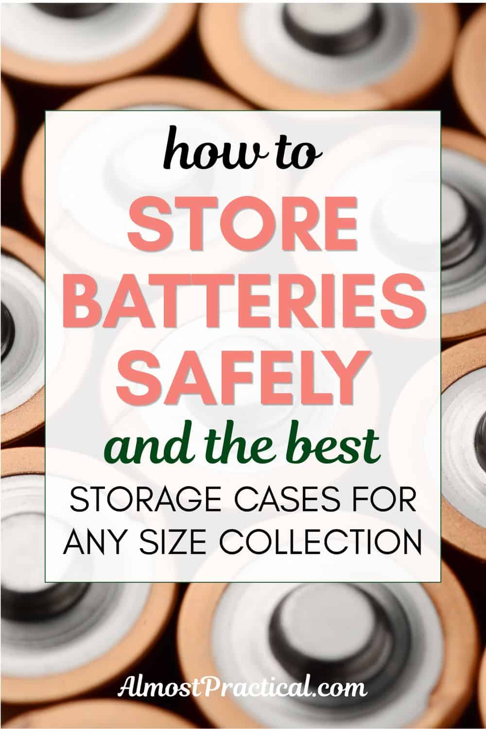 Image of a collection of batteries superimposed with the words "how to store batteries safely and the best storage cases for any size collection"