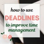 the words "how to use deadlines to improve time management" superimposed on a photo of planner tablets