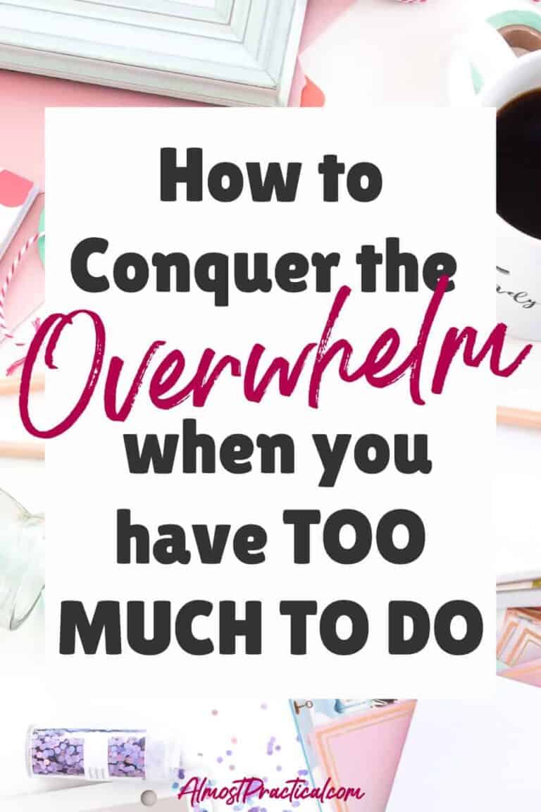 How to Conquer the Overwhelm When You Have Too Much To Do