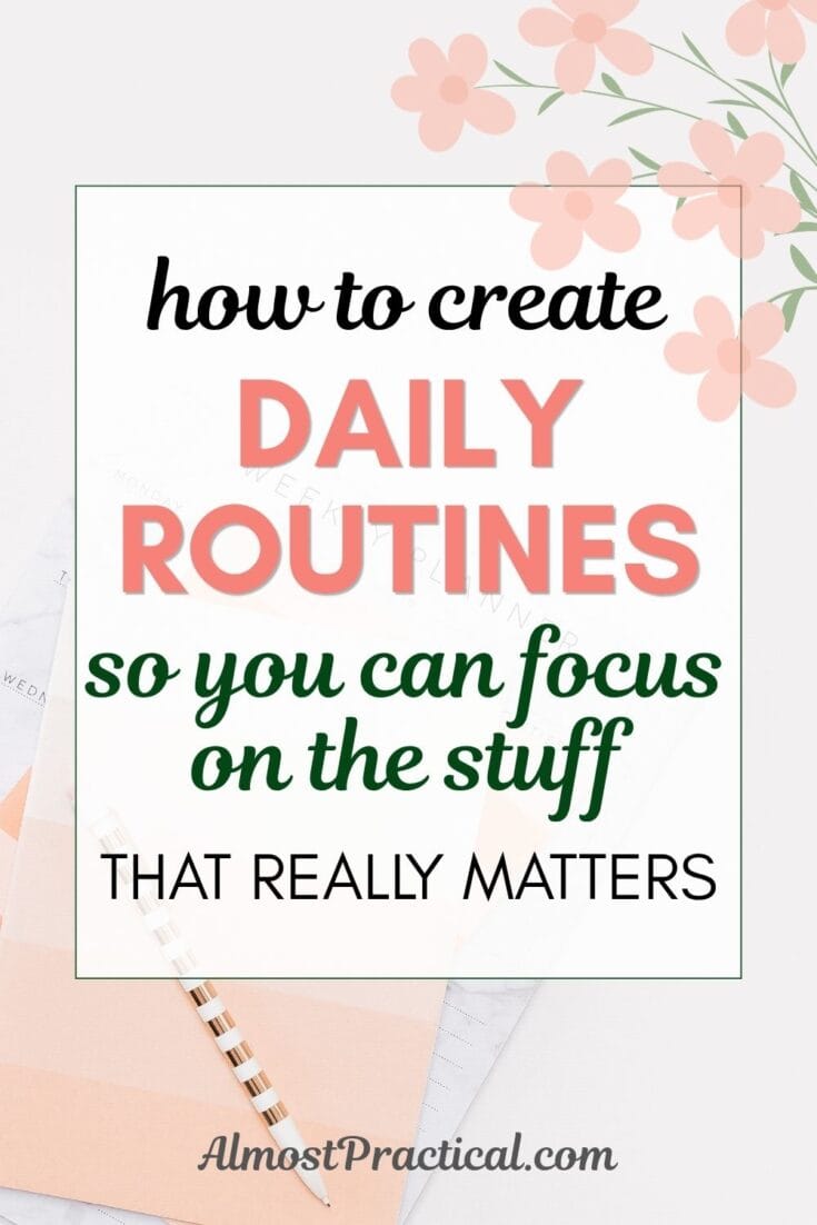 the words "how to create daily routines so you can focus on the stuff that really matters" superimposed on a photo of some peach toned notepads and a gold and white striped pen