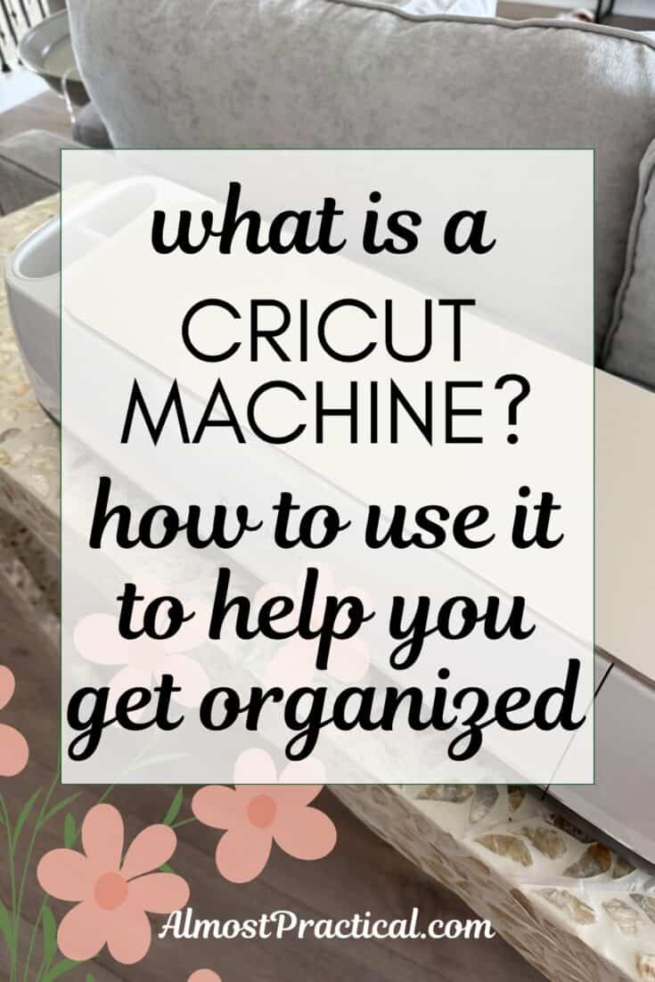 words "what is a cricut machine? how to use it to help you get organized" superimposed on a photo of a cricut maker machine on a table