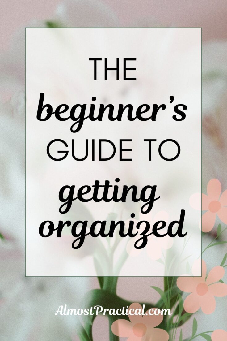 beginners guide to getting organized - words on a floral background