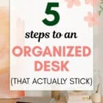 A clean and organized desk with stationery, notebooks, and decorative elements, promoting a tidy workspace. with the words 5 steps to an organized desk superimposed on top