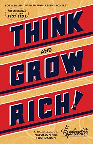 Think and Grow Rich: The Original, an Official Publication of The Napoleon Hill Foundation