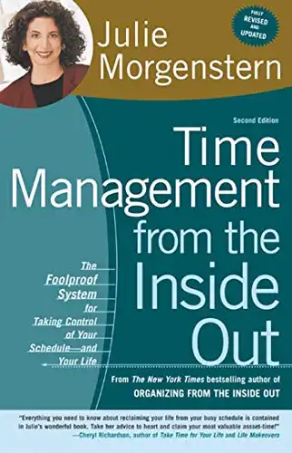 Time Management from the Inside Out, Second Edition: The Foolproof System for Taking Control of Your Schedule -- and Your Life