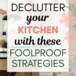 words "declutter your kitchen with these foolproof stragegies" superimposed on a photo with a modern, tidy kitchen
