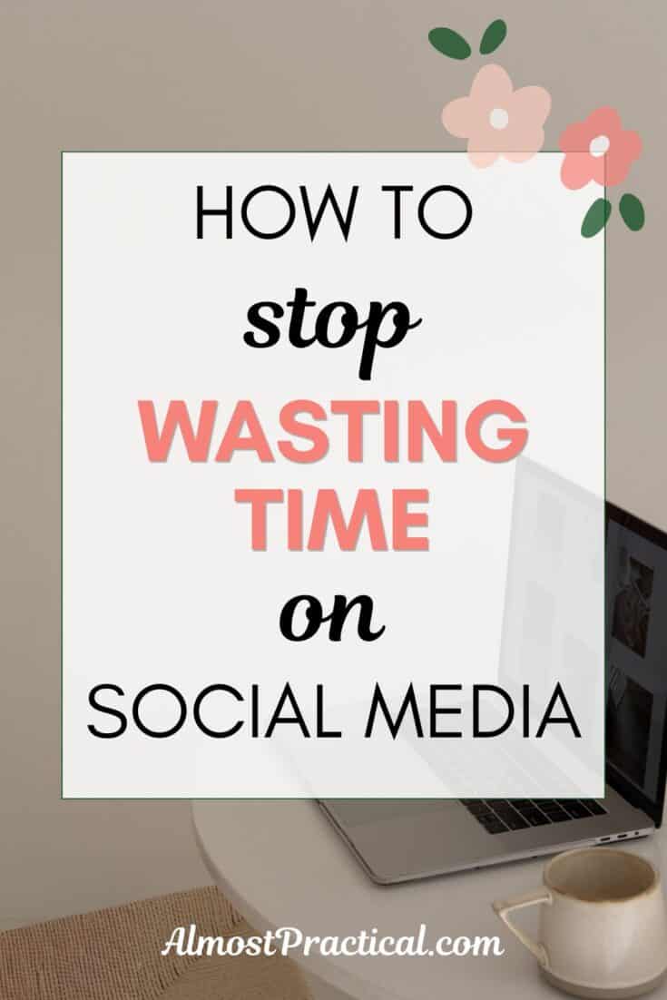 words "how to stop wasting time on social media" super imposed on a photo of a laptop open on a white table with a coffee mug next to it